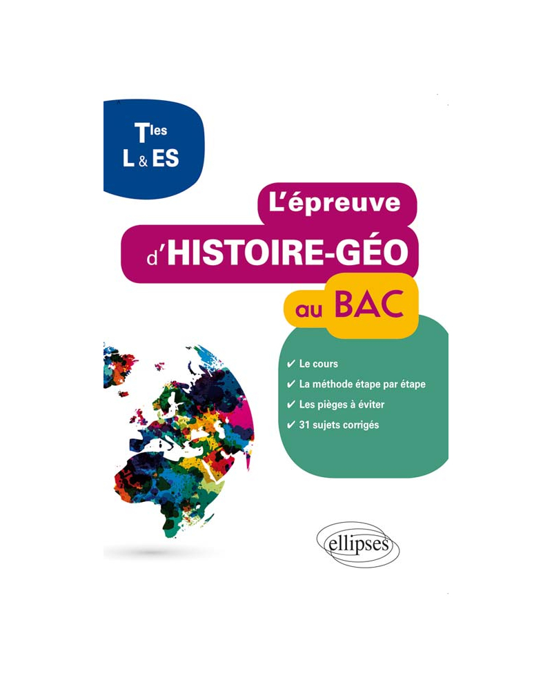 L'épreuve d'histoire-géo au bac - Terminales L et ES - cours -  méhode étape par étape - erreurs à ne pas commettre - 31 sujets corrigés pour s'entraîner