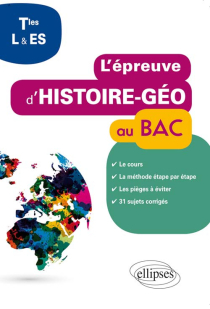 L'épreuve d'histoire-géo au bac - Terminales L et ES - cours -  méhode étape par étape - erreurs à ne pas commettre - 31 sujets corrigés pour s'entraîner