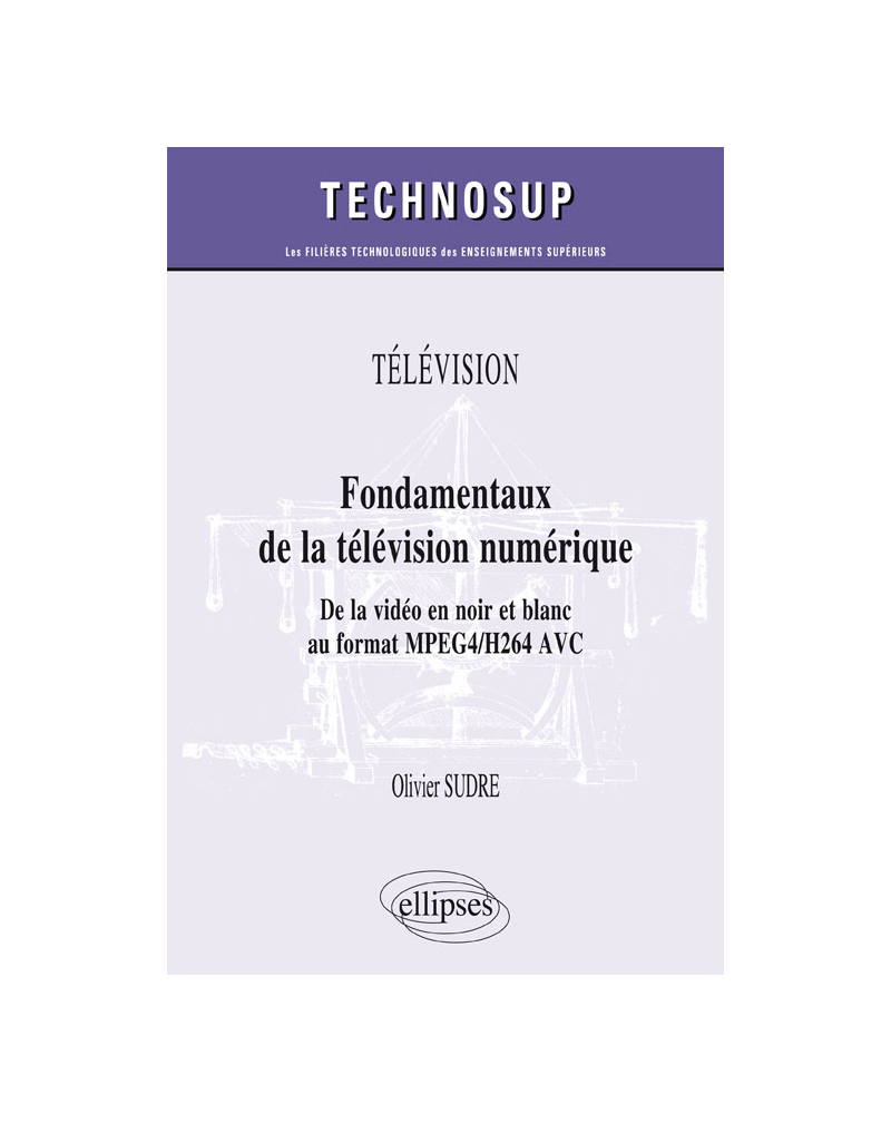 TÉLÉVISION - Fondamentaux de la télévision numérique - De la vidéo en noir et blanc au format MPEG2/DVB (niveau B)