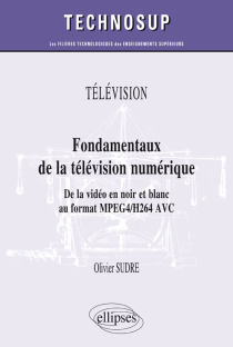 TÉLÉVISION - Fondamentaux de la télévision numérique - De la vidéo en noir et blanc au format MPEG2/DVB (niveau B)