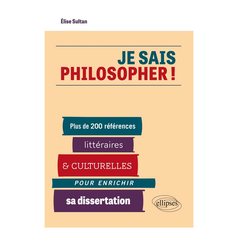 Je sais philosopher ! Plus de 200 références littéraires et culturelles pour enrichir sa dissertation