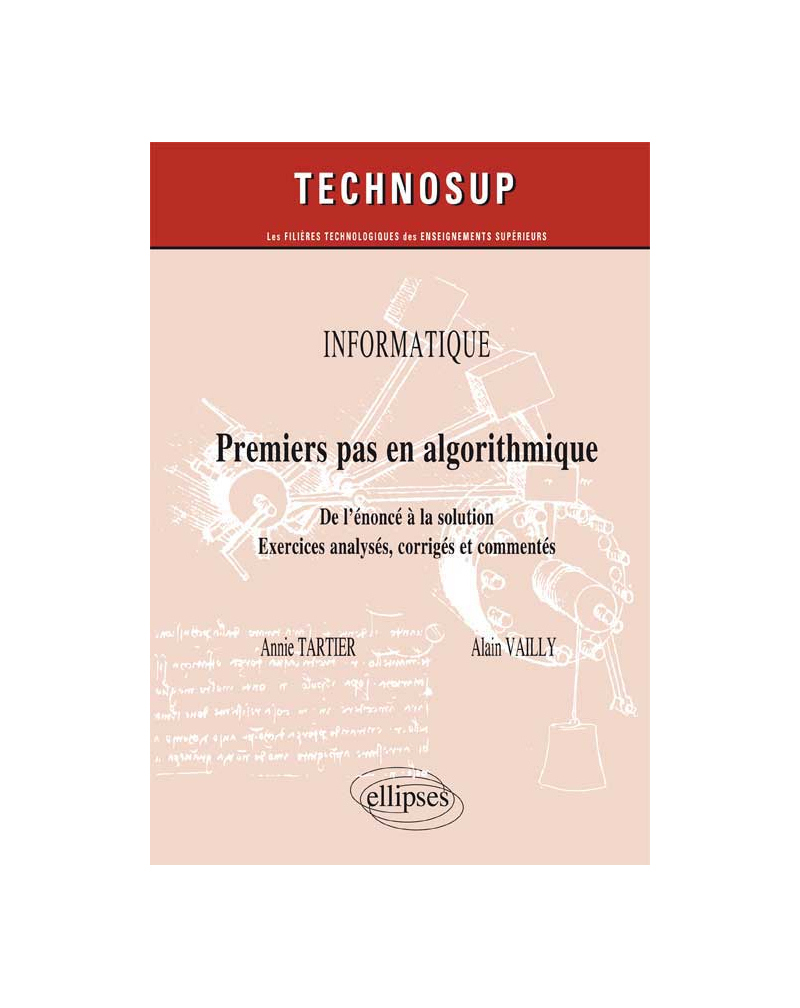 INFORMATIQUE - Premier pas en algorithmique - De l’énoncé à la solution, approche par l’expérimentation - Exercices analysés, corrigés et commentés (niveau A)