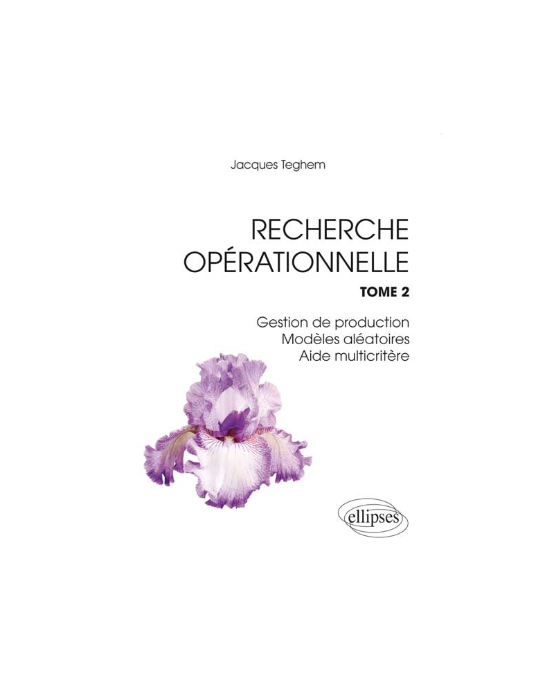 Recherche Opérationnelle. Tome 2 : Gestion de production - Modèles aléatoires - Aide multicritère
