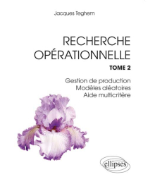Recherche Opérationnelle. Tome 2 : Gestion de production - Modèles aléatoires - Aide multicritère