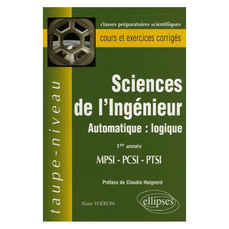 Science de l'ingénieur - Automatique : logique - 1re année MPSI-PCSI-PTSI - Cours et exercices corrigés