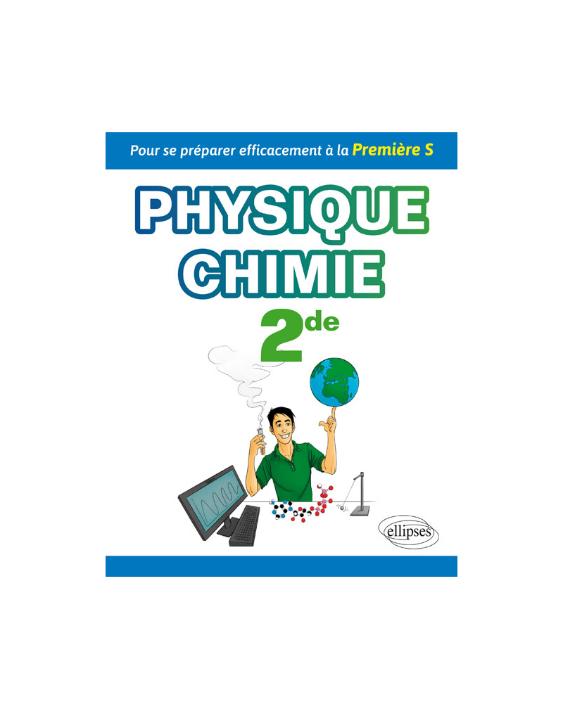 Physique-chimie seconde - Pour se préparer efficacement à la Première S