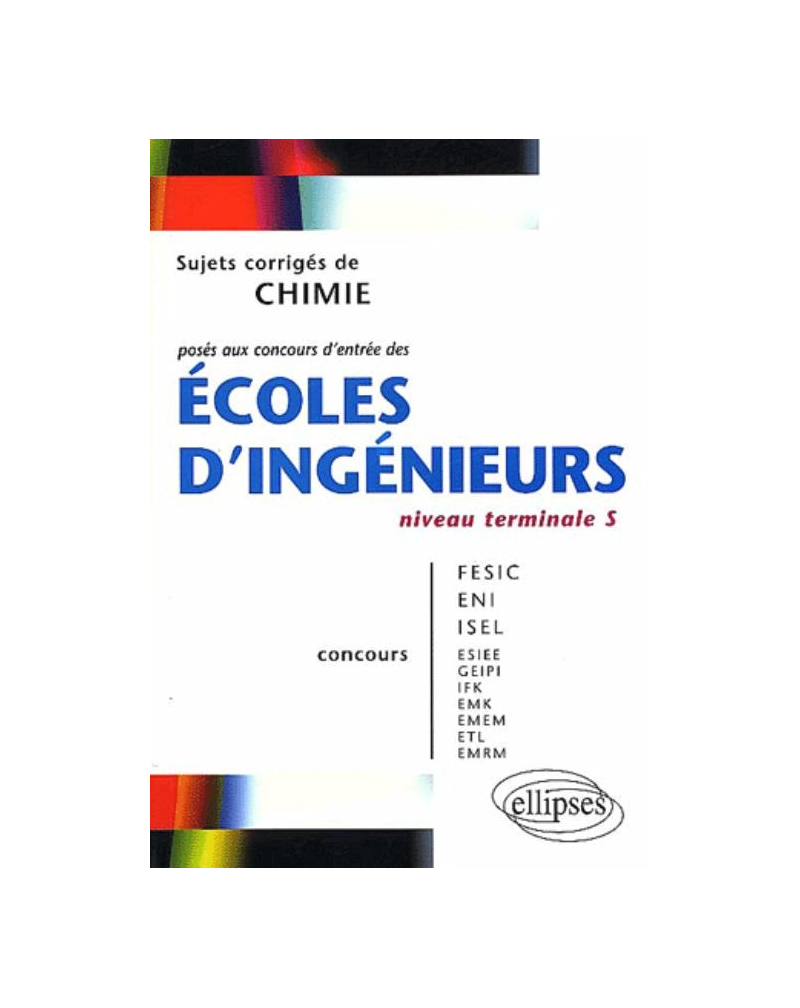 Chimie niveau Terminale S - Sujets corrigés posés aux concours d'entrée des écoles d'ingénieurs