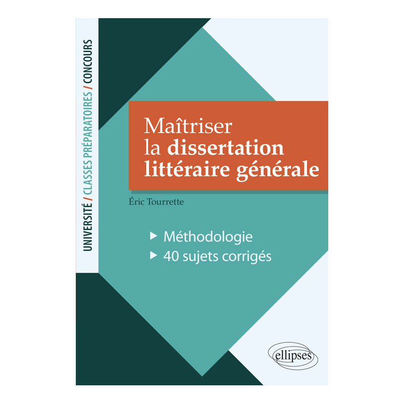 Maîtriser la dissertation littéraire générale. Méthodologie - 40 sujets corrigés