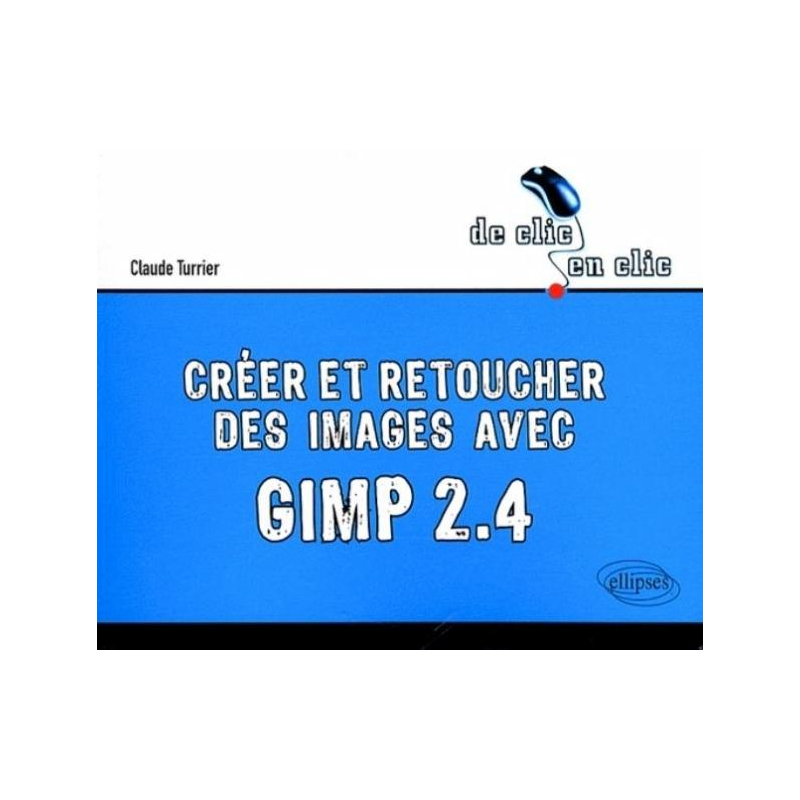 Créer et retoucher des images avec Gimp 2.4