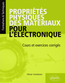 Propriétés physiques des matériaux pour l'électronique. Cours et exercices corrigés