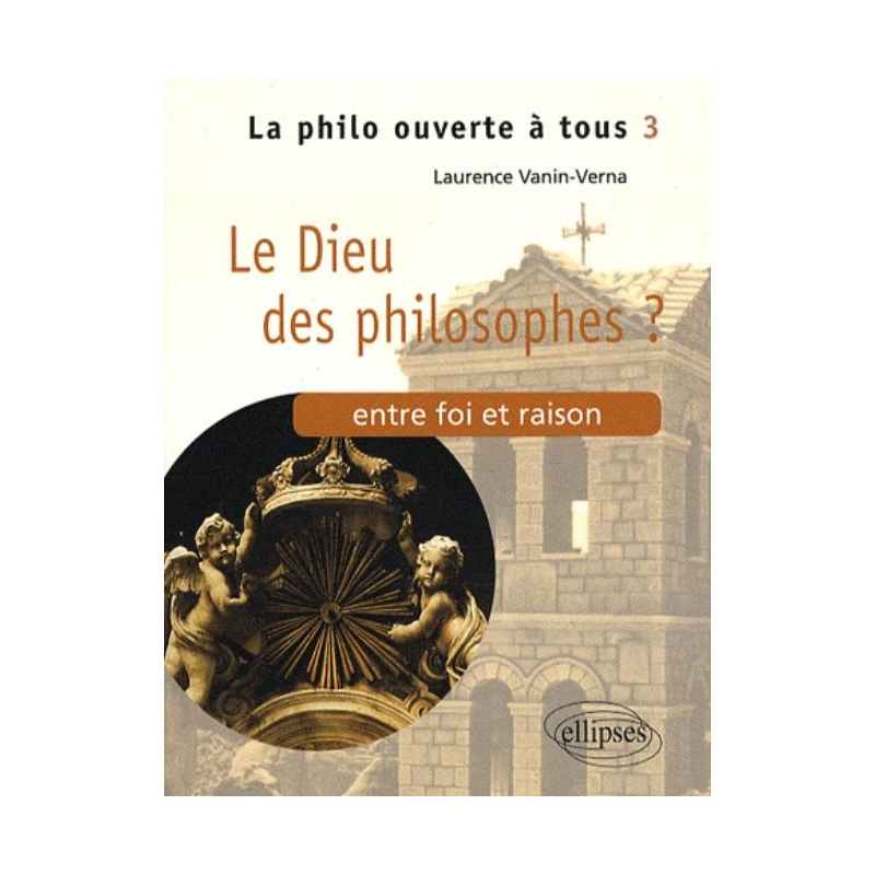 Le Dieu des philosophes ? Entre foi et raison - Tome 3