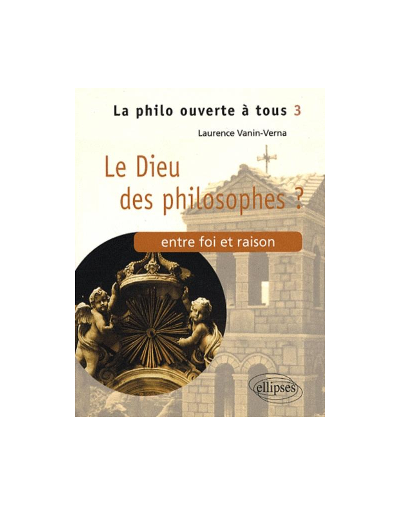 Le Dieu des philosophes ? Entre foi et raison - Tome 3