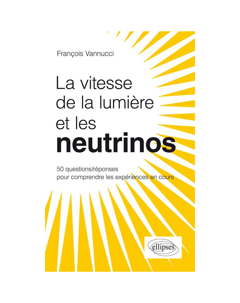 La vitesse de la lumière et les neutrinos ? 50 questions/réponses pour comprendre les expériences en cours