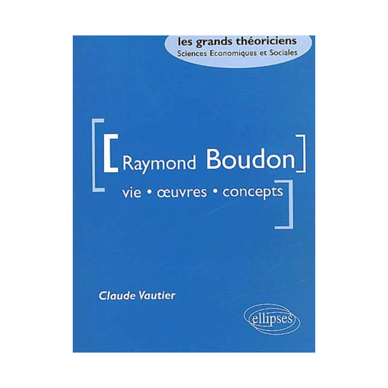 Boudon Raymond - Vie, oeuvres, concepts
