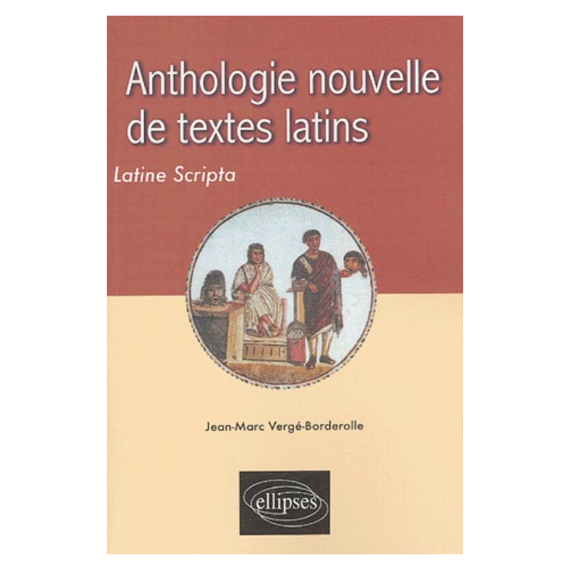 Anthologie nouvelle de textes latins - Latine Scripta