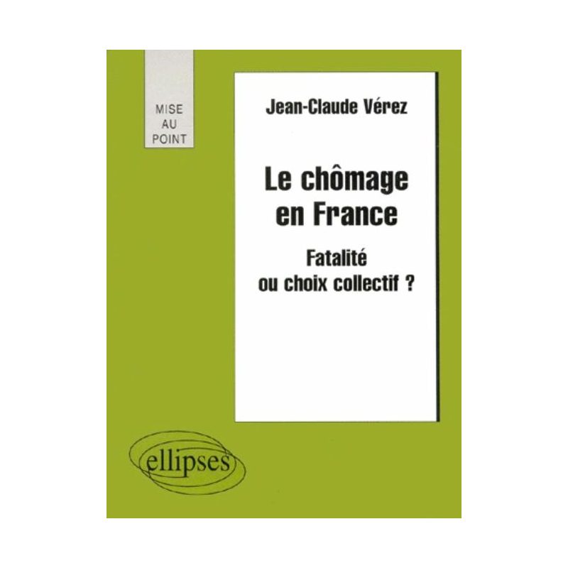 Le chômage en France - Fatalité ou choix collectif ?