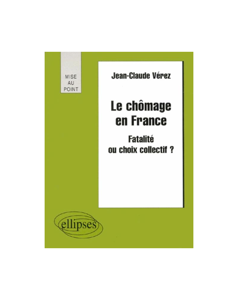 Le chômage en France - Fatalité ou choix collectif ?