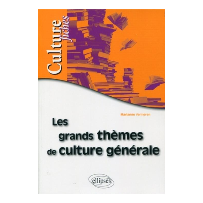 Les grands thèmes de culture générale en fiches