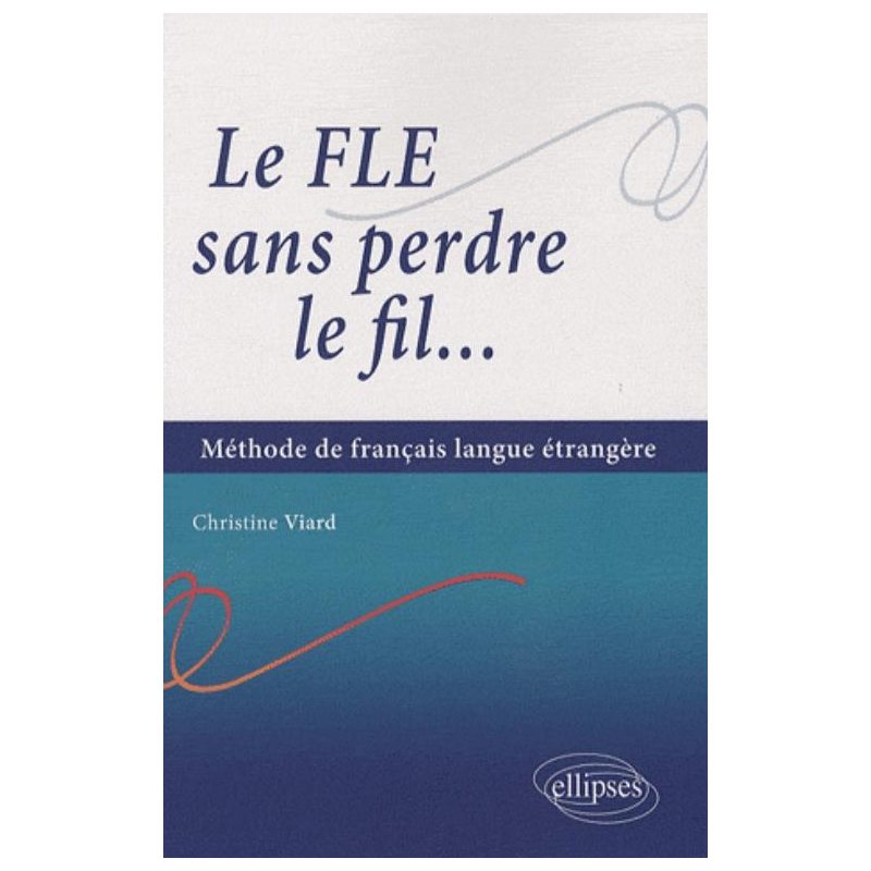 Le FLE sans perdre le fil... Méthode de français en langue étrangère