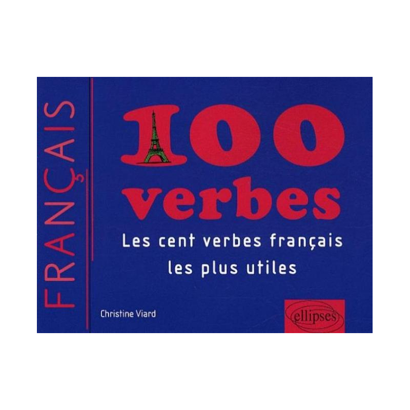 100 verbes • Les cent verbes français les plus utiles(Français Langue Etrangère)