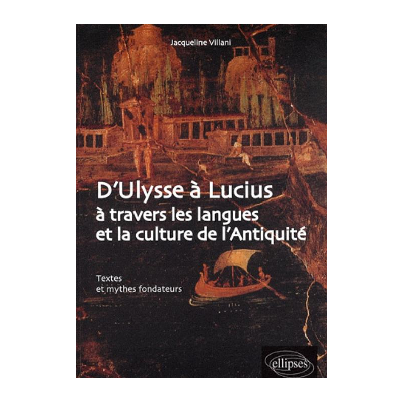 D'Ulysse à Lucius à travers les langues et la culture de l'Antiquité. Textes et mythes fondateurs