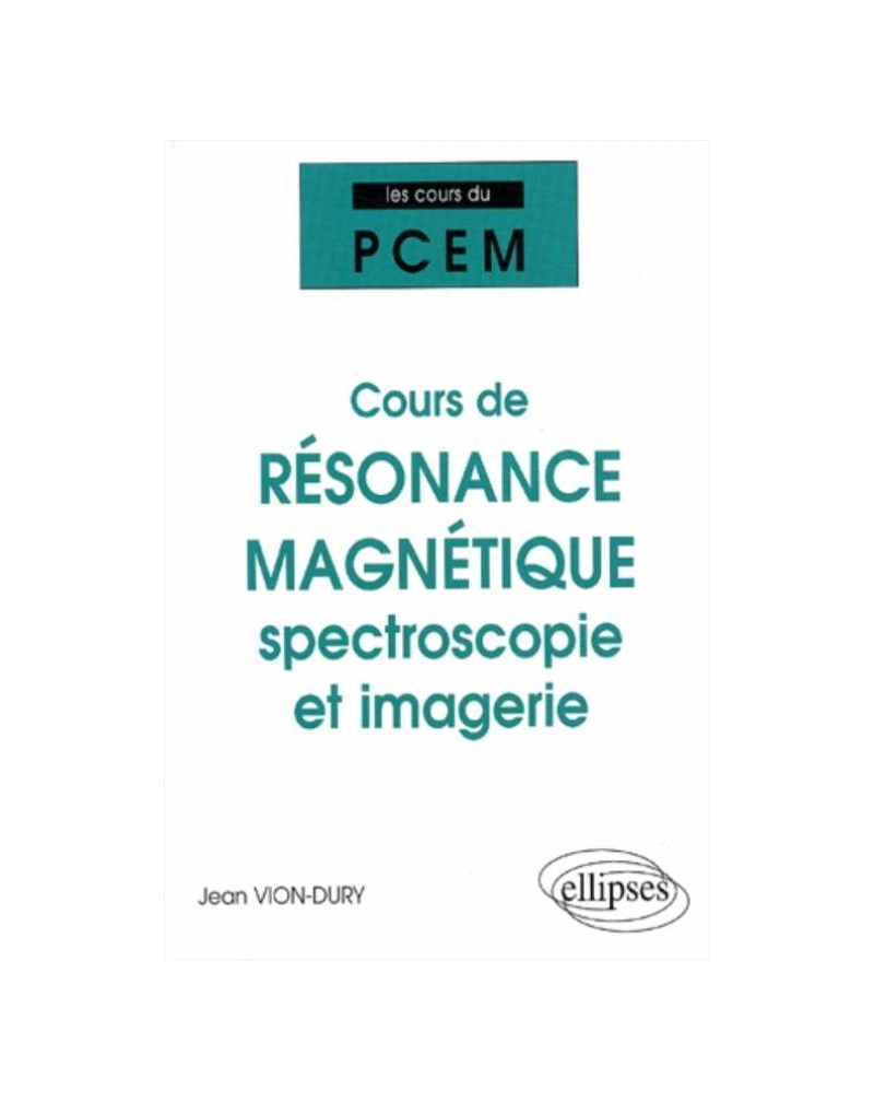 Cours du PCEM - Cours de résonance magnétique : spectroscopie et imagerie (De la structure magnétique de la matière à la physiologie)