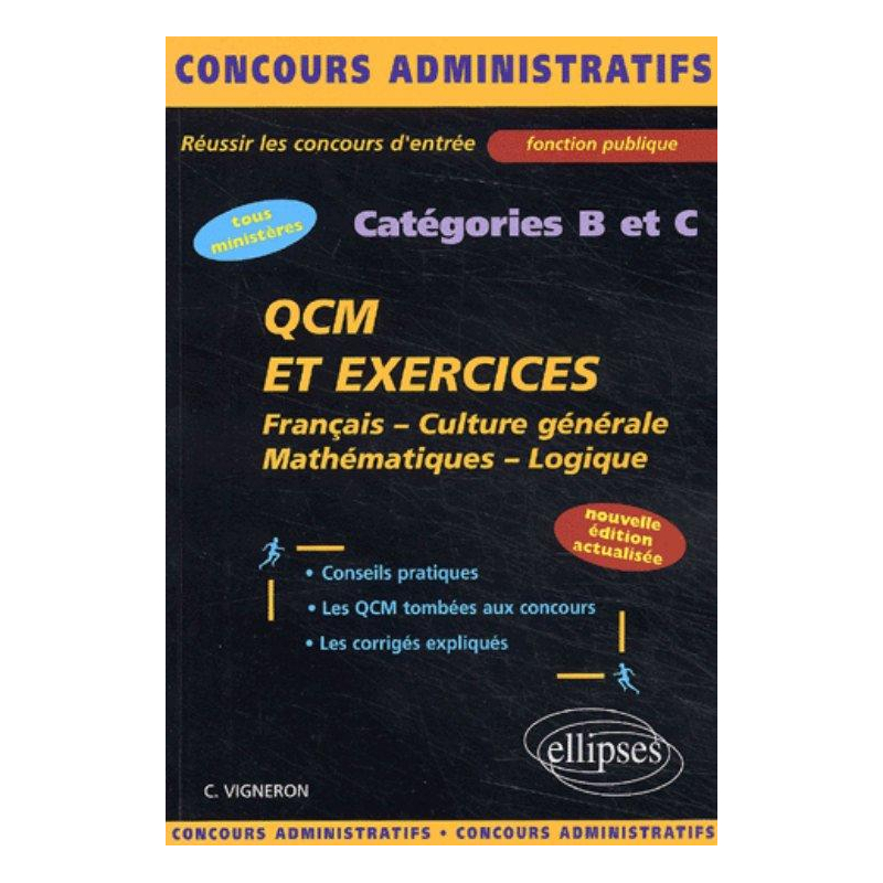 QCM et exercices - français - culture générale - mathématiques - logique - catégories B et C - Nouvelle édition