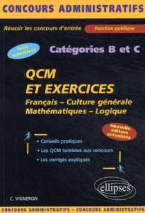 QCM et exercices - français - culture générale - mathématiques - logique - catégories B et C - Nouvelle édition