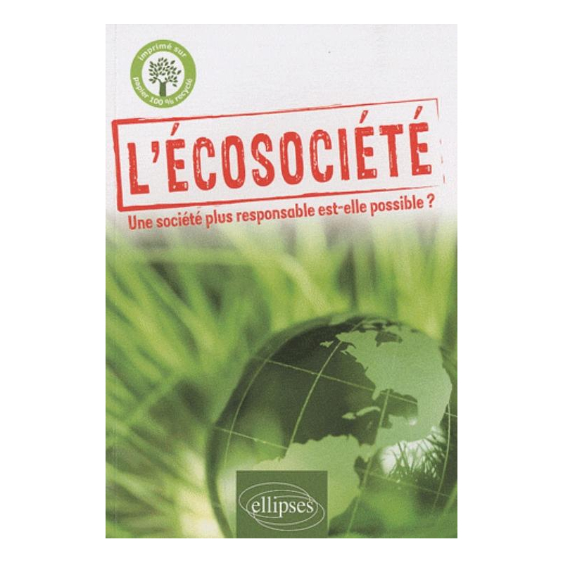 L'écosociété. Une société plus responsable est-elle possible ?
