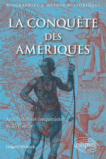 La Conquête des Amériques. Amérindiens et conquérants au XVIe siècle