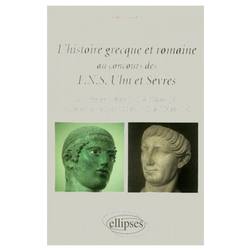 L'histoire grecque et romaine au concours des ENS Ulm et Sèvres  - La Grèce de 510 av. J.-C. à 336 av. J.-C. - Le monde romain de 133 av. J.-C. à 117 ap. J.-C.