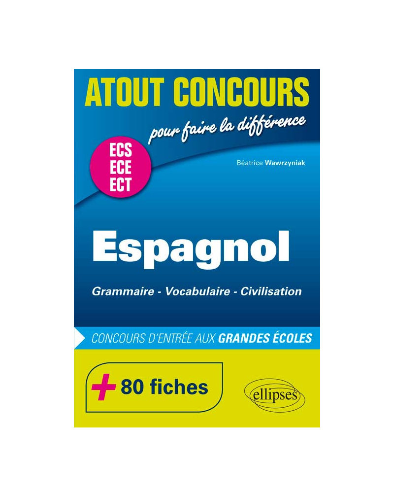 Espagnol. Grammaire  Vocabulaire  Civilisation. Prépas ECS/ECE. 80 fiches. Concours d'entrée aux Grandes École