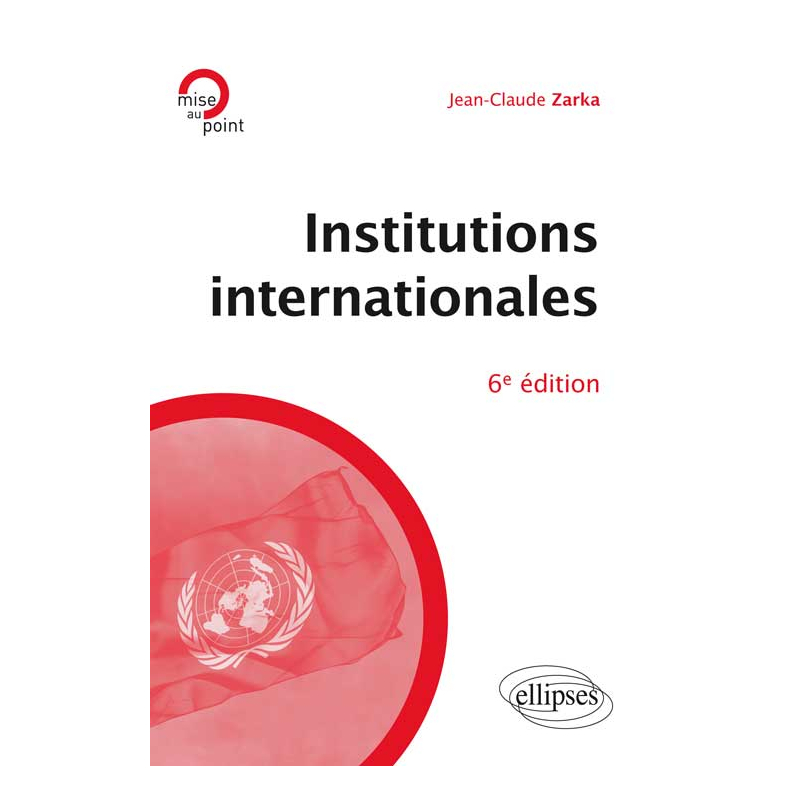 Institutions internationales, 6e édition mise à jour et enrichie