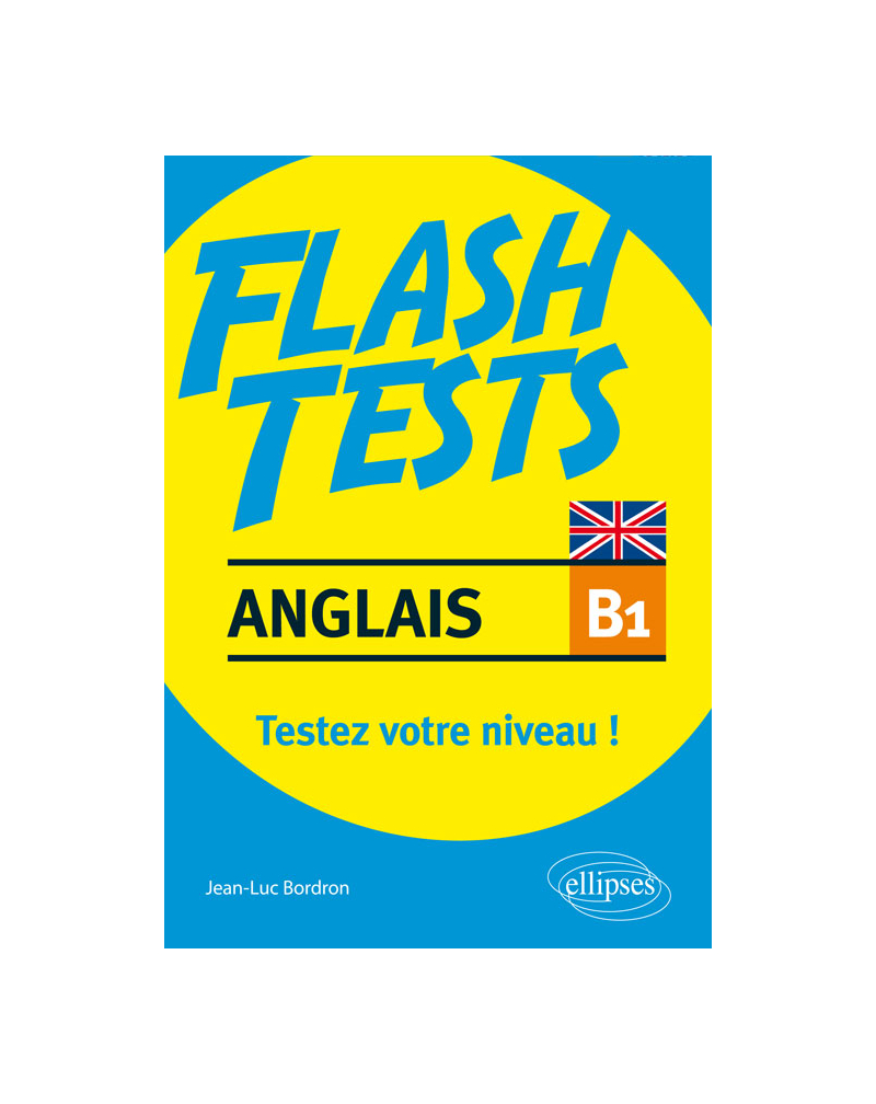 Anglais. Flash Tests Niveau B1. Testez votre niveau d'anglais !