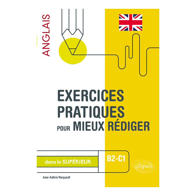 Exercices pratiques pour mieux rédiger en anglais dans le supérieur. B2-C1