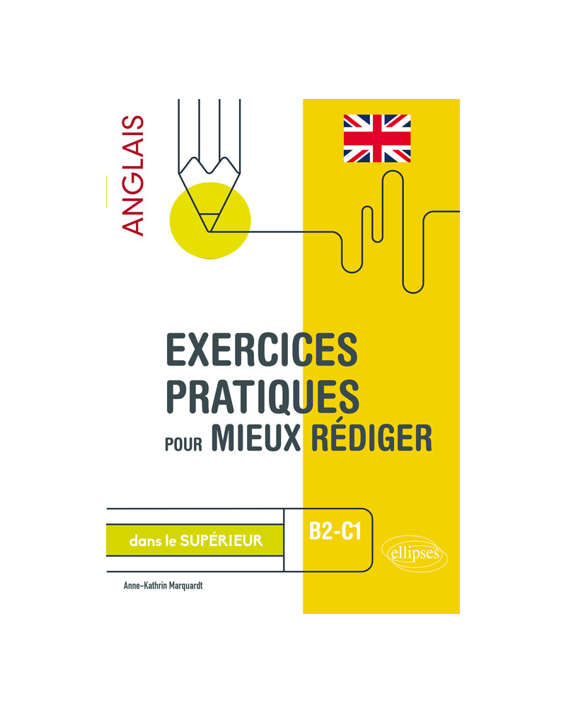 Exercices pratiques pour mieux rédiger en anglais dans le supérieur. B2-C1