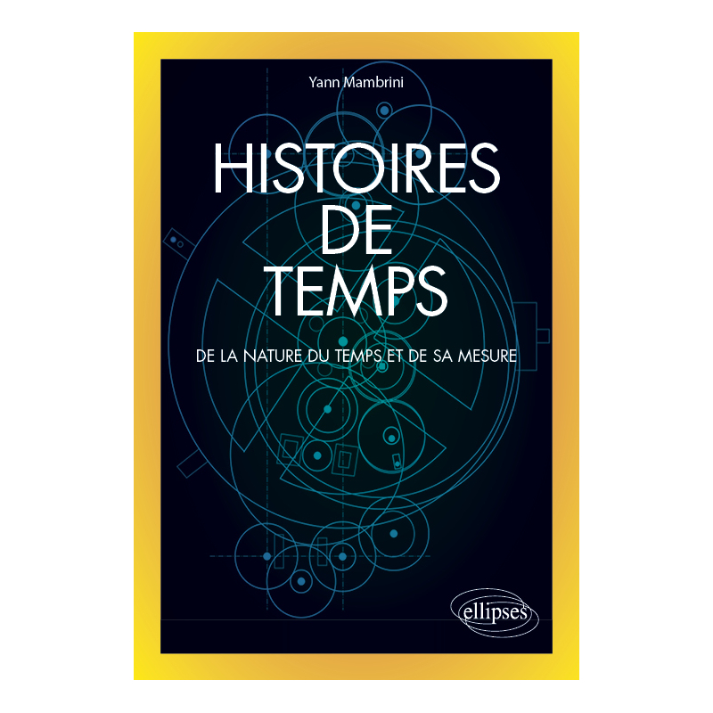Histoires de temps - De la nature du temps et de sa mesure