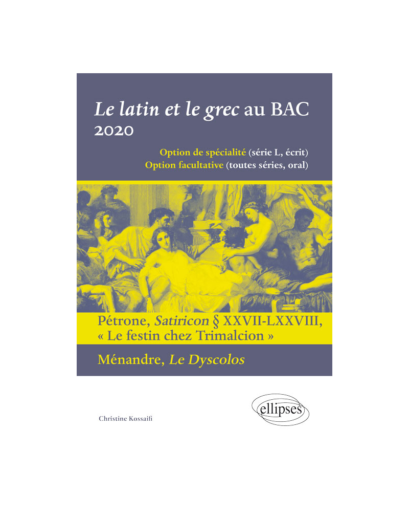 Le latin et le grec au BAC 2020. Pétrone, Satiricon § XXVII-LXXVIII « Le festin chez Trimalcion » et Ménandre, Le Dyscolos