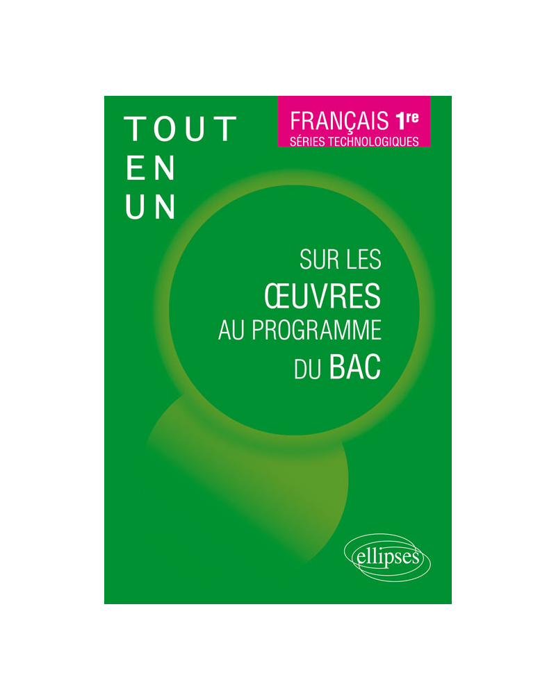 Français, Première. Séries technologiques. Tout-en-un sur les oeuvres au programme du bac.
