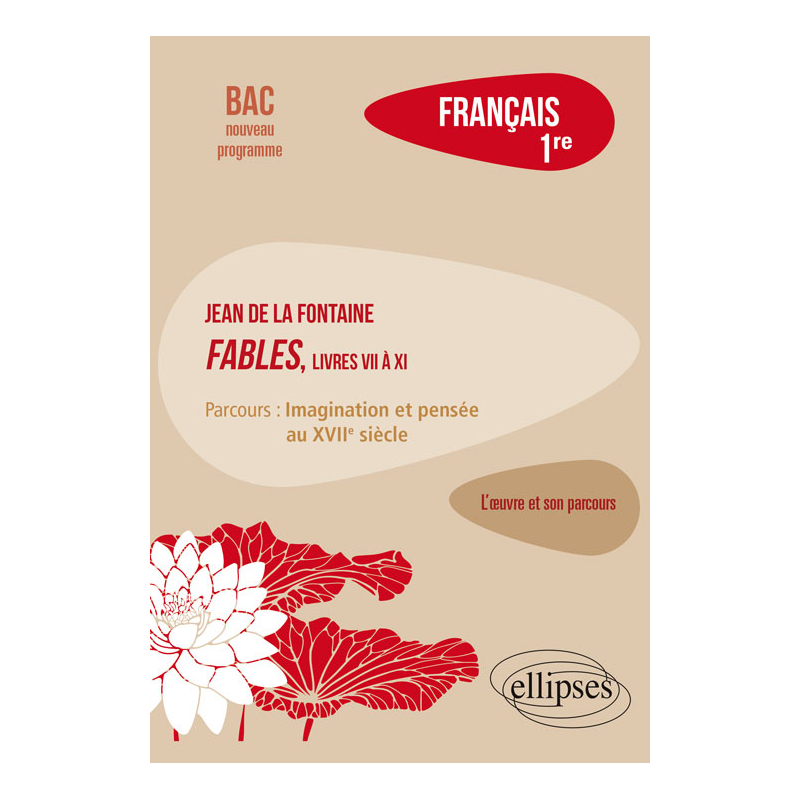 Français, Première. L’œuvre et son parcours : La Fontaine, Fables (livres VII à XI), parcours "Imagination et pensée au XVIIe siècle"