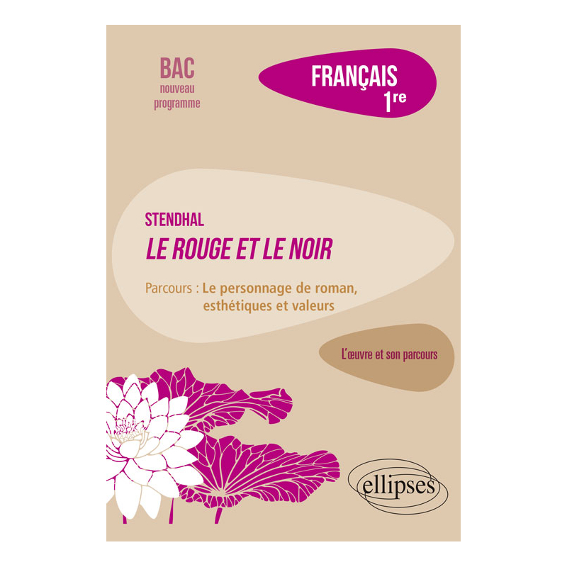 Français, Première. L’œuvre et son parcours : Stendhal, Le Rouge et le Noir, parcours "Le personnage de roman, esthétiques et valeurs"