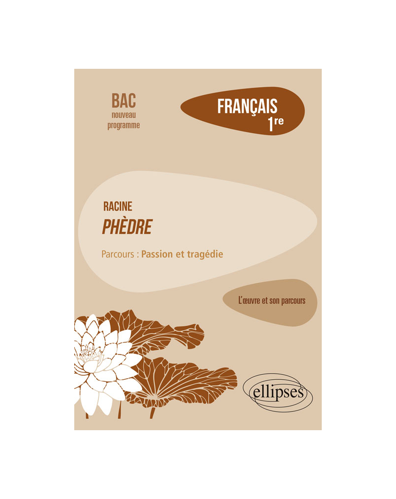 Français, Première. L’œuvre et son parcours : Racine, Phèdre, parcours "Passion et tragédie"