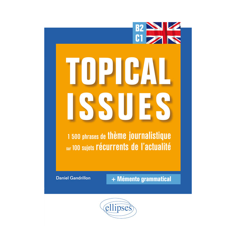 Anglais. Topical issues. 1 500 phrases de thème journalistique sur 100 sujets récurrents de l'actualité (B2-C1)