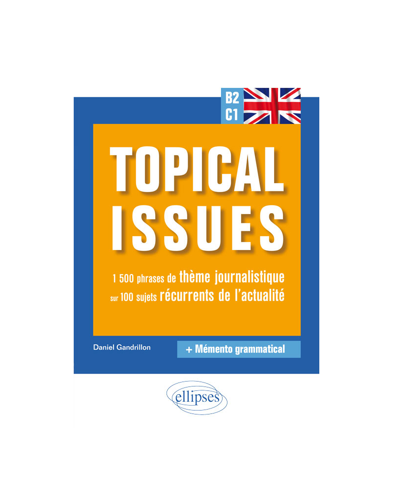 Anglais. Topical issues. 1 500 phrases de thème journalistique sur 100 sujets récurrents de l'actualité (B2-C1)