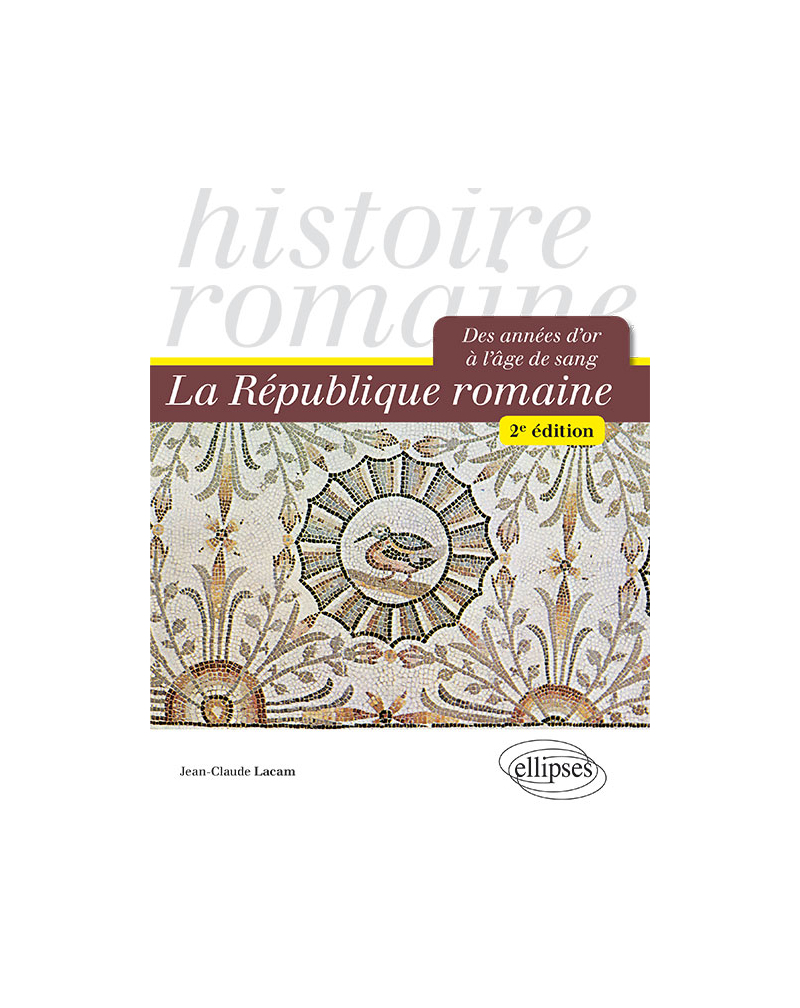 La République romaine. Des années d'or à l'âge de sang - 2e édition