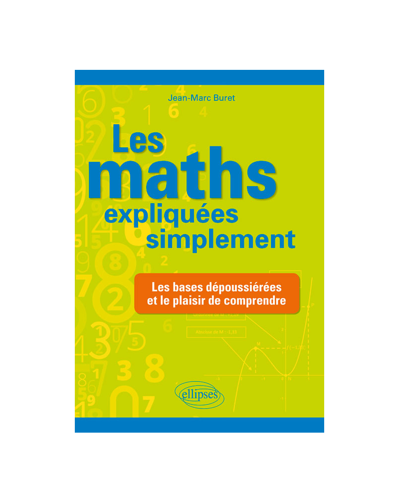 Les maths expliquées simplement - Les bases dépoussiérées et le plaisir de comprendre