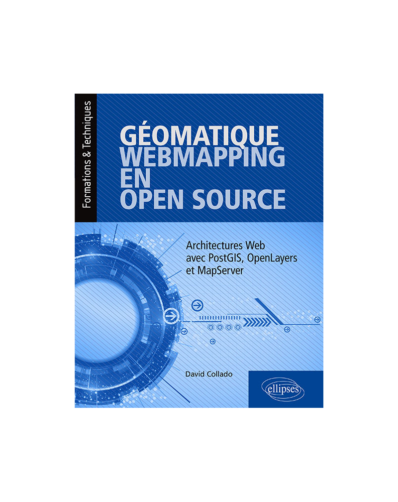 Géomatique, WebMapping, en Open Source - Architectures Web avec PostGIS, OpenLayers et MapServer