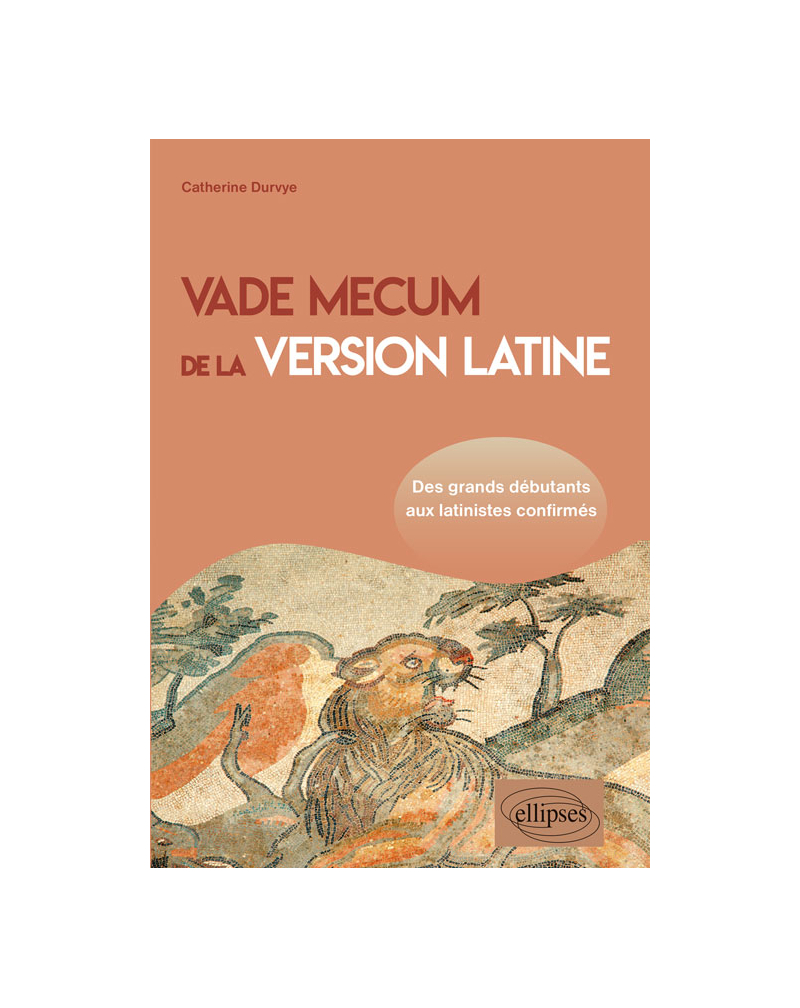 Vade mecum de la version latine. Des grands débutants aux latinistes confirmés