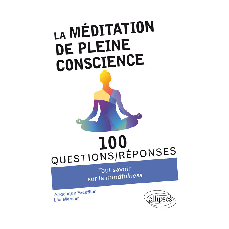 La méditation de pleine conscience  - Tout savoir sur la mindfulness