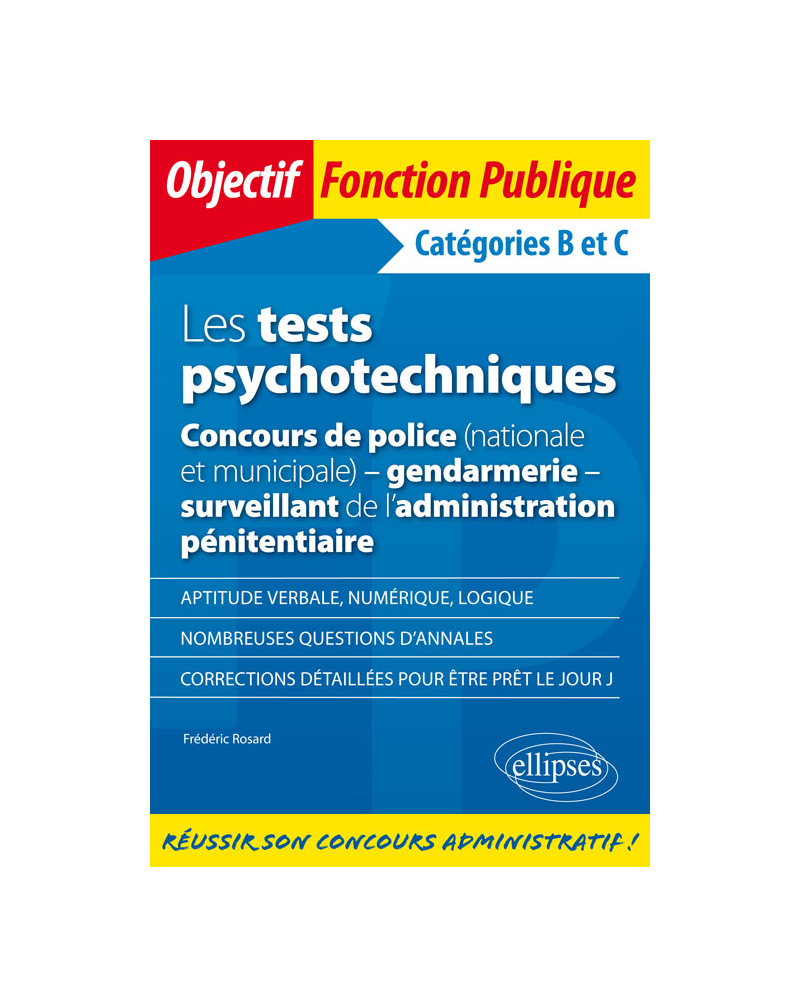 Les tests psychotechniques - Concours de police (nationale et municipale) - gendarmerie - surveillant de l'administration pénitentiaire. Catégories B et C